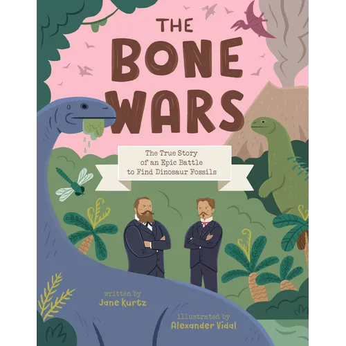 The Bone Wars: The True Story of an Epic Battle to Find Dinosaur Fossils - Hardcover