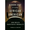 The Hidden Cost of Being African American: How Wealth Perpetuates Inequality - Paperback