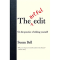 The Artful Edit: On the Practice of Editing Yourself - Paperback