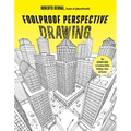 Foolproof Perspective Drawing: Your Ultimate Guide to Creating Lifelike Buildings, Cities and Scenes - Paperback