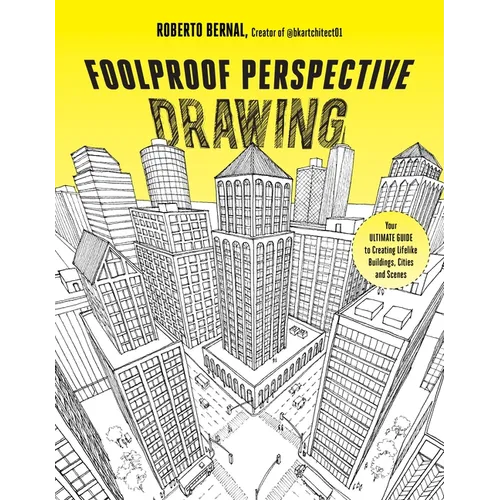 Foolproof Perspective Drawing: Your Ultimate Guide to Creating Lifelike Buildings, Cities and Scenes - Paperback