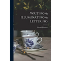 Writing & Illuminating & Lettering - Paperback