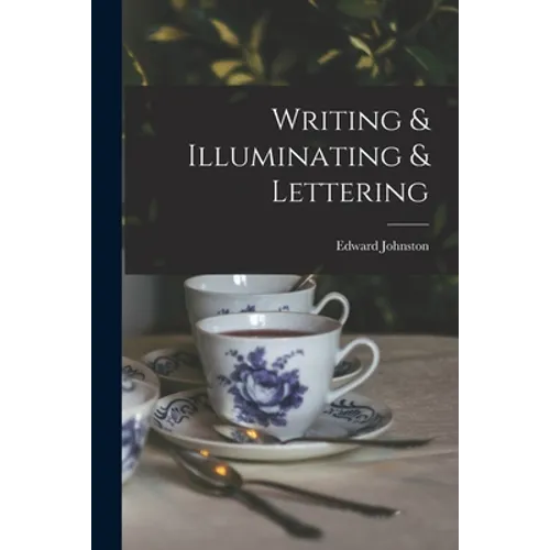 Writing & Illuminating & Lettering - Paperback