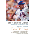 The Complete Game: Reflections on Baseball, Pitching, and Life on the Mound - Paperback