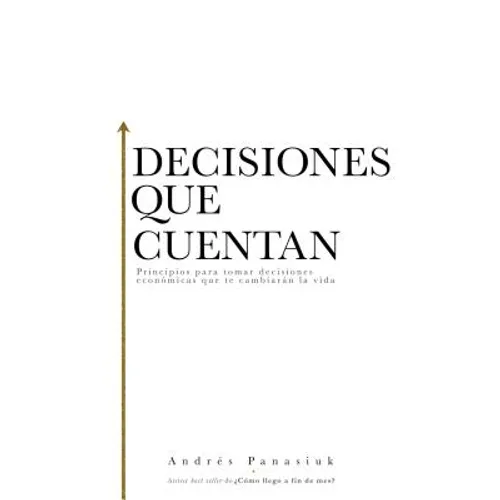 El Decisiones que cuentan: Principios para tomar decisiones econ��micas que te cambiar��n la vida - Paperback