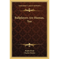 Ballplayers Are Human, Too - Paperback