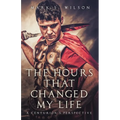 The Hours That Changed My Life: A Centurion's Perspective - Paperback