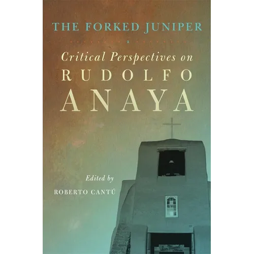 The Forked Juniper: Critical Perspectives on Rudolfo Anaya Volume 17 - Paperback