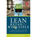 Lean Retail and Wholesale: Use Lean to Survive (and Thrive!) in the New Global Economy with Its Higher Operating Expenses, Increase Competition, and D - Hardcover