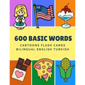 600 Basic Words Cartoons Flash Cards Bilingual English Turkish: Easy learning baby first book with card games like ABC alphabet Numbers Animals to pra - Paperback