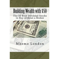 Building Wealth with $50: The 50 Best Dividend Stocks to Buy without a Broker - Paperback