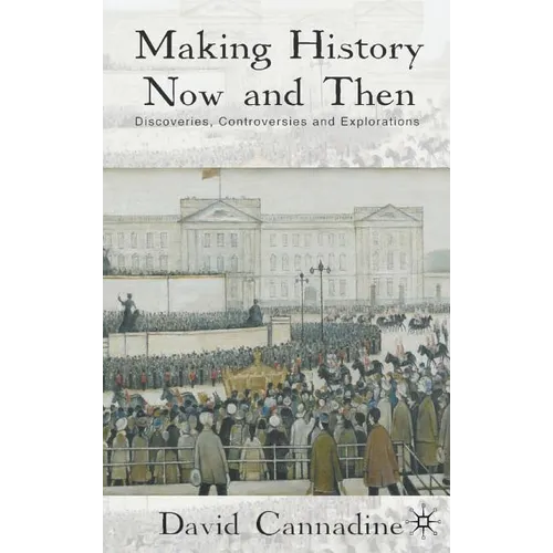 Making History Now and Then: Discoveries, Controversies and Explorations - Hardcover