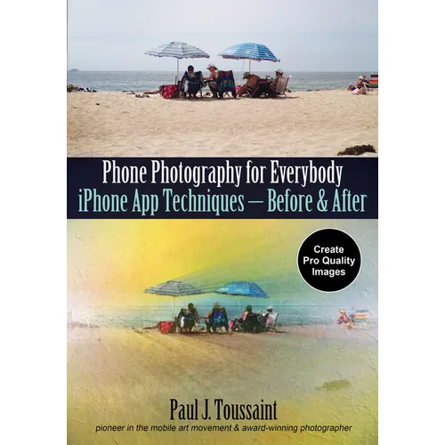 Phone Photography for Everybody: iPhone App Techniques--Before & After - Paperback