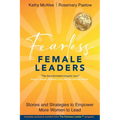 Fearless Female Leaders: Stories and Strategies to Empower More Women to Lead - Paperback