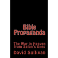 Bible Propaganda: The War in Heaven from Satan's Eyes - Paperback