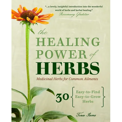 The Healing Power of Herbs: Medicinal Herbs for Common Ailments - Paperback