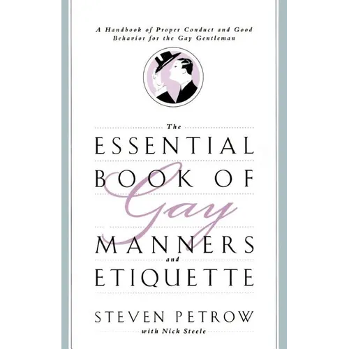 The Essential Book of Gay Manners and Etiquette: A Handbook of Proper Conduct and Good Behavior for the Gay Gentleman - Paperback