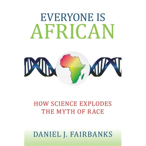 Everyone Is African: How Science Explodes the Myth of Race - Paperback