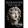 Alexander the Great: A Life From Beginning to End - Paperback
