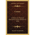 Cosmos: A Sketch of a Physical Description of the Universe V1 1858 - Paperback