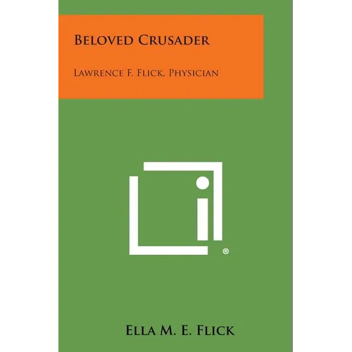 Beloved Crusader: Lawrence F. Flick, Physician - Paperback