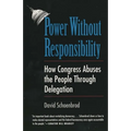 Power Without Responsibility: How Congress Abuses the People Through Delegation - Paperback