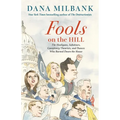 Fools on the Hill: The Hooligans, Saboteurs, Conspiracy Theorists, and Dunces Who Burned Down the House - Hardcover