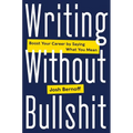 Writing Without Bullshit: Boost Your Career by Saying What You Mean - Hardcover