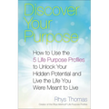 Discover Your Purpose: How to Use the 5 Life Purpose Profiles to Unlock Your Hidden Potential and Live the Life You Were Meant to Live - Paperback
