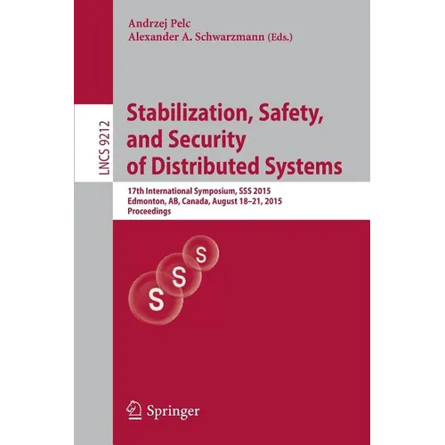 Stabilization, Safety, and Security of Distributed Systems: 17th International Symposium, SSS 2015, Edmonton, Ab, Canada, August 18-21, 2015, Proceedi - Paperback