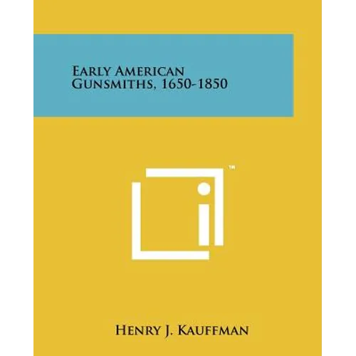 Early American Gunsmiths, 1650-1850 - Paperback