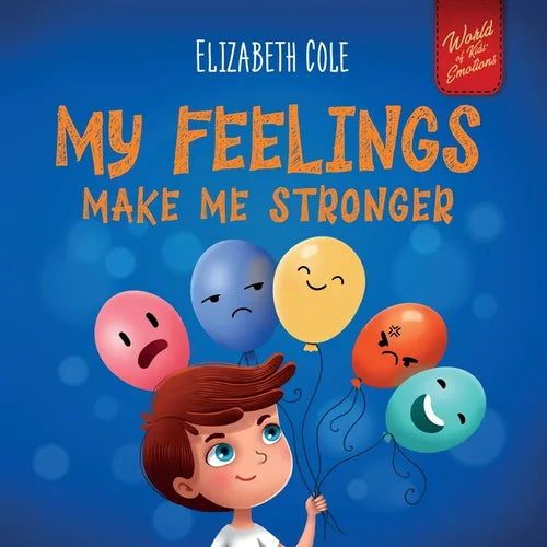 My Feelings Make Me Stronger: Social Emotional Book for Kids About Feelings that Teaches How to Identify and Express Big Emotions (Anger, Anxiety, Fea - Paperback