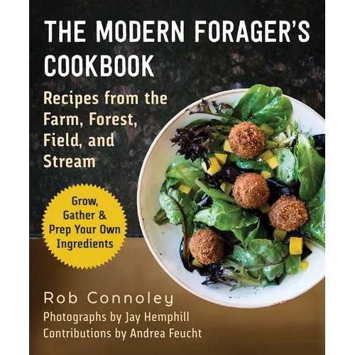 The Modern Forager's Cookbook: Recipes from the Farm, Forest, Field, and Stream - Paperback