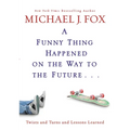A Funny Thing Happened on the Way to the Future: Twists and Turns and Lessons Learned - Hardcover