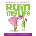 My Mom Is Trying to Ruin My Life - Hardcover
