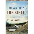 Unearthing the Bible: 101 Archaeological Discoveries That Bring the Bible to Life - Paperback