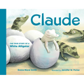 Claude: The True Story of a White Alligator - Board Book