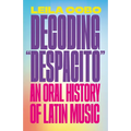 Decoding Despacito: An Oral History of Latin Music - Paperback