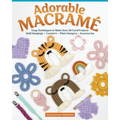 Adorable Macramé: Easy Techniques to Make Over 20 Cord Projects--Wall Hangings, Coasters, Plant Hangers, Accessories - Paperback