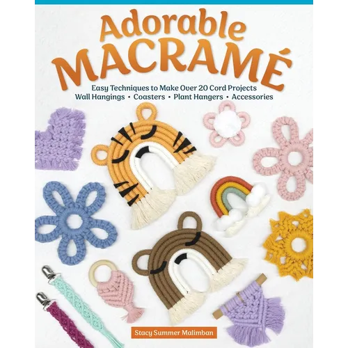 Adorable Macramé: Easy Techniques to Make Over 20 Cord Projects--Wall Hangings, Coasters, Plant Hangers, Accessories - Paperback
