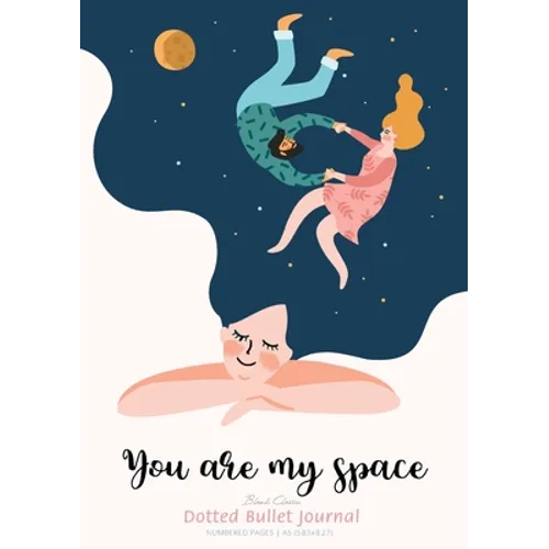 Dotted Bullet Journal - You are My Space: Medium A5 - 5.83X8.27 - Paperback