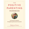 The Positive Parenting Workbook: An Interactive Guide for Strengthening Emotional Connection - Paperback