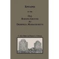 Epitaphs in the Old Burying-Ground at Deerfield, Massachusetts - Paperback