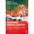 Assessing Mental Capacity: A Handbook to Guide Professionals from Basic to Advanced Practice - Paperback