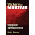 Victory at Mortain: Stopping Hitler's Panzer Counteroffensive - Paperback