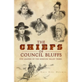 The Chiefs of Council Bluffs: Five Leaders of the Missouri Valley Tribes - Paperback