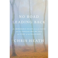 No Road Leading Back: An Improbable Escape from the Nazis and the Tangled Way We Tell the Story of the Holocaust - Hardcover