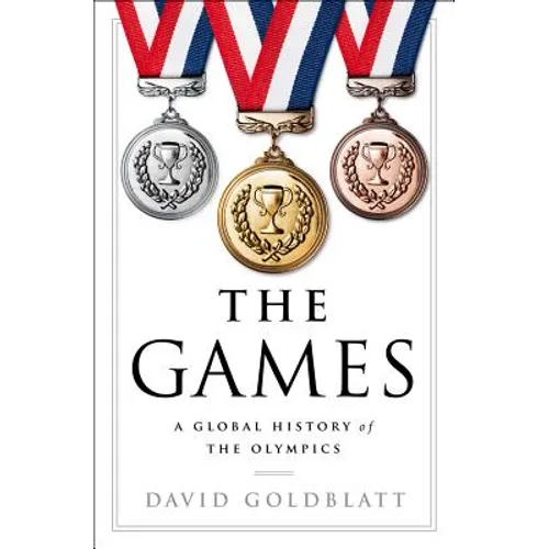 The Games: A Global History of the Olympics - Hardcover