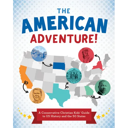 The American Adventure!: A Conservative Christian Kids' Guide to Us History and the 50 States - Paperback