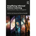 Amplifying Informal Science Learning: Rethinking Research, Design, and Engagement - Paperback